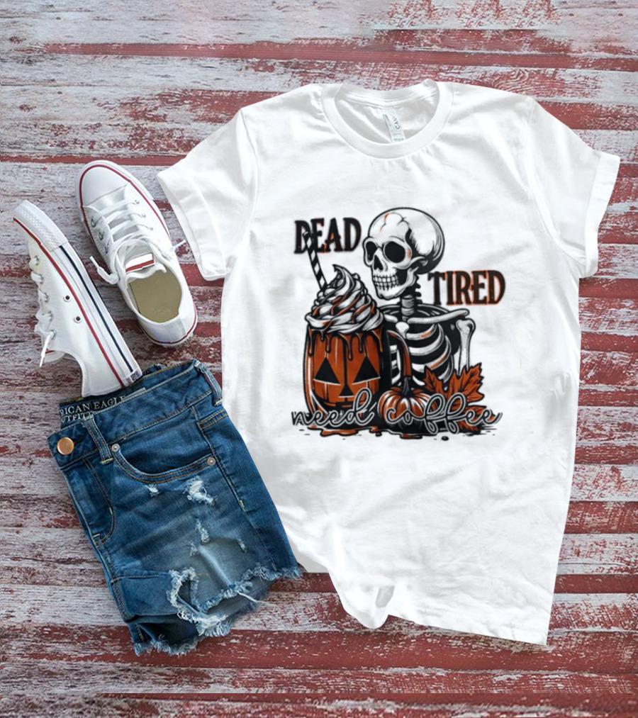 Halloween Skeleton Dead Tired Need Coffee Pumpkin Leaves T-Shirt