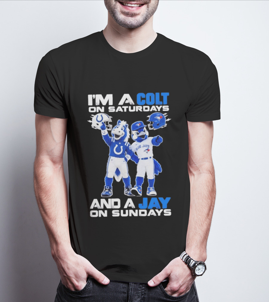 I'm A Colt On Saturdays And A Jay On Sundays NFL Indianapolis Colts MLB Blue Jays Mascots T-Shirt