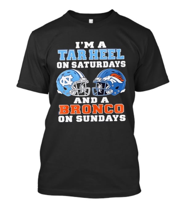 I'm A Tar Heel On Saturdays And A Bronco On Sundays Football Helmets T-Shirt