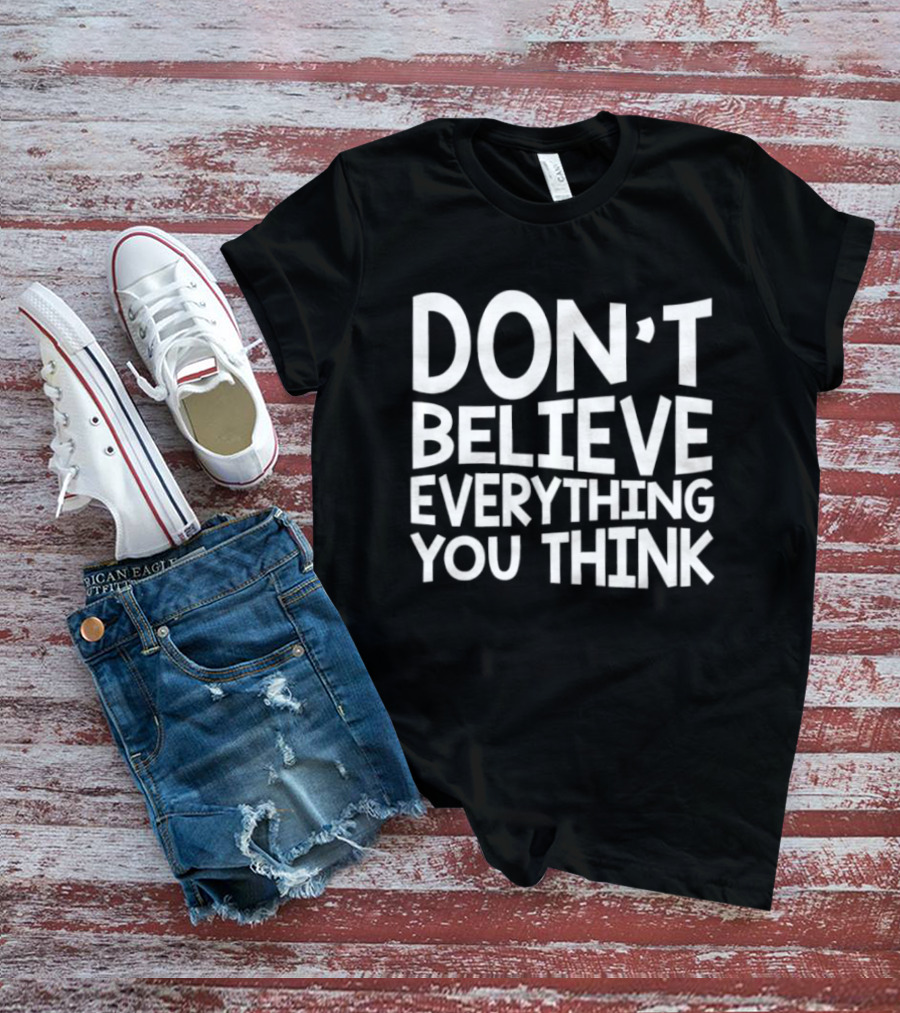 Don't Believe Everything You Think Mindfulness Phrase T-Shirt