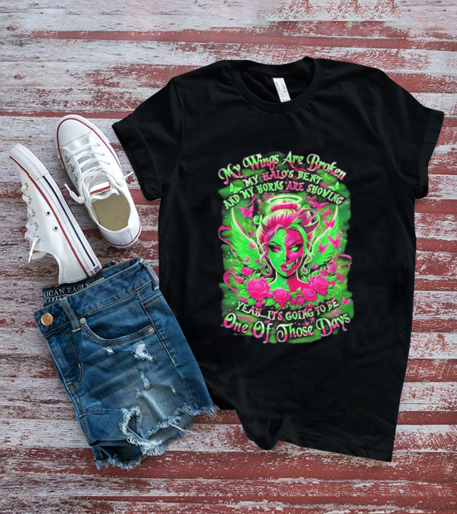 My Wings Are Broken My Halo's Bent And My Horns Are Showing Yeah It's Going To Be One Of Those Days Neon Green And Pink Angel Rose Skull T-Shirt
