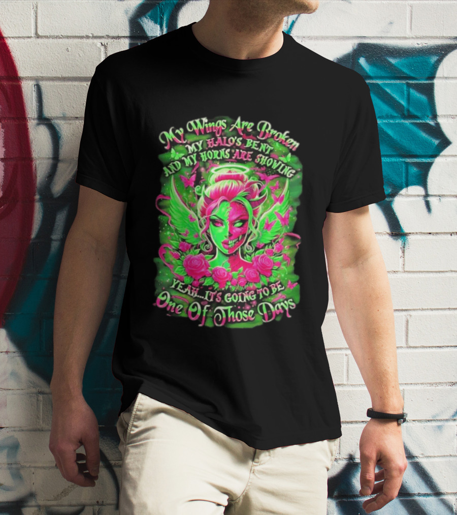 My Wings Are Broken My Halo's Bent And My Horns Are Showing Yeah It's Going To Be One Of Those Days Neon Green And Pink Angel Rose Skull T-Shirt