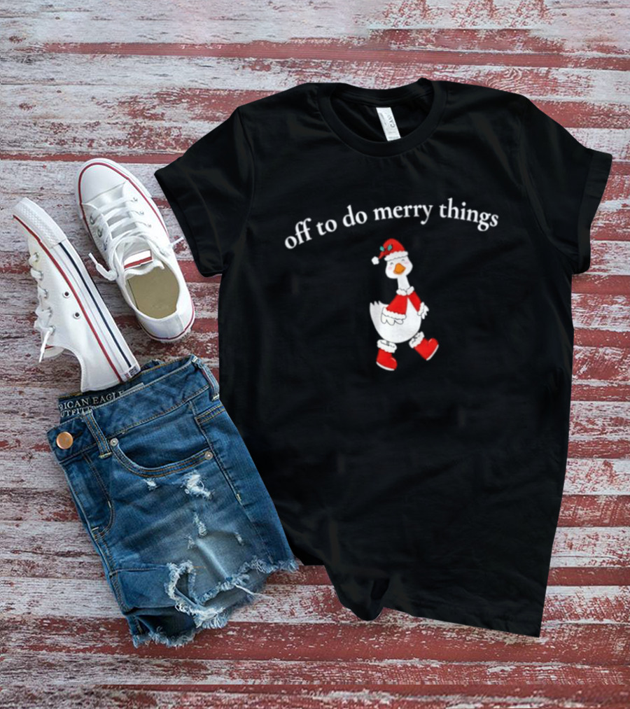 Off To Do Merry Things Goose Christmas T-Shirt