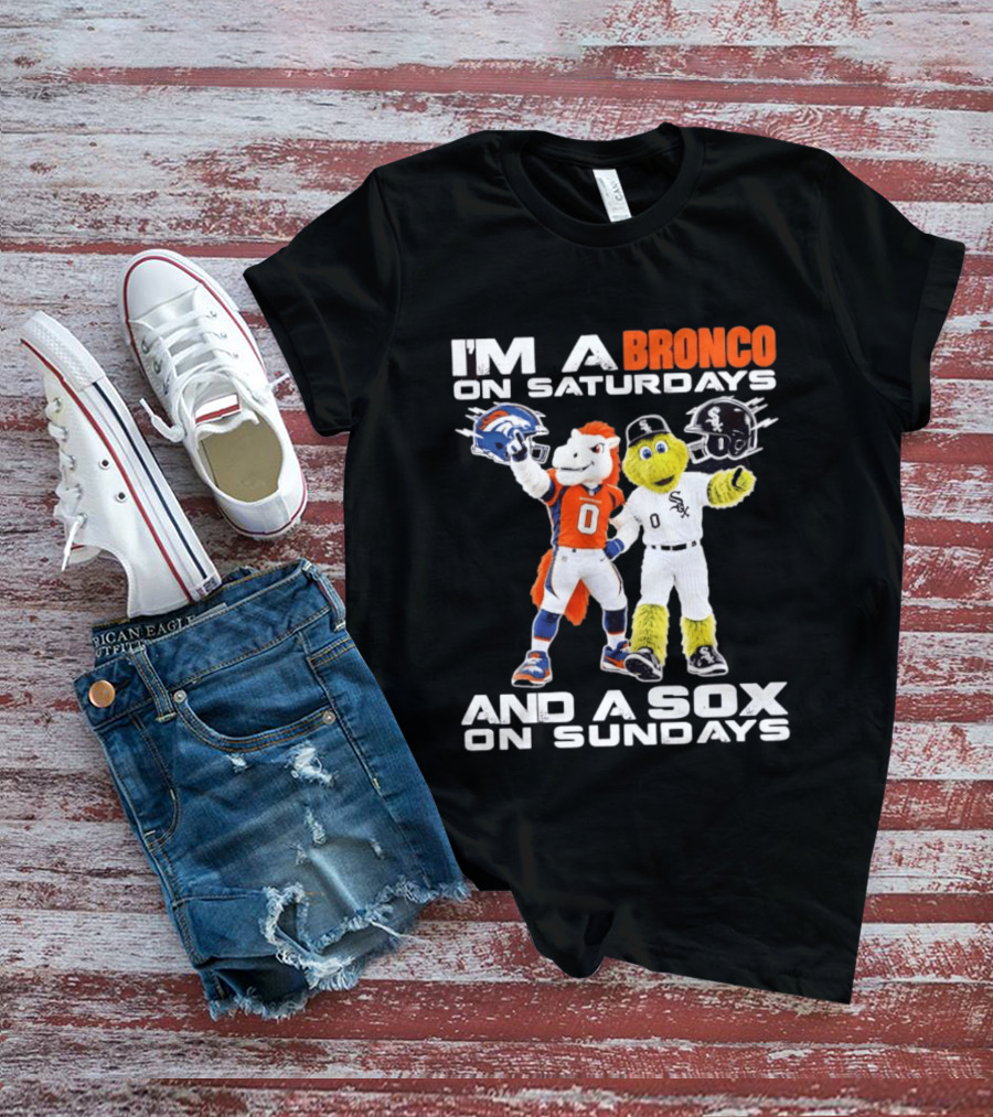 I'm A Bronco On Saturdays And A Sox On Sundays With Team Mascots T-Shirt