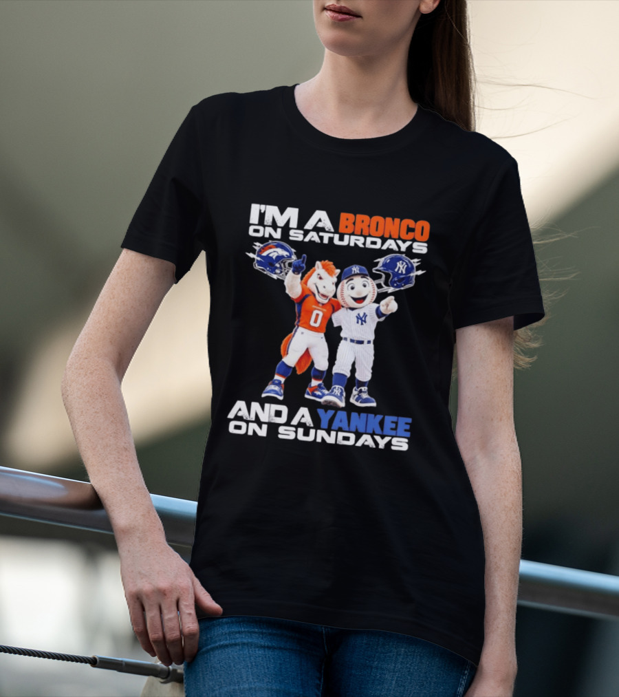 I'm A Bronco On Saturdays And A Yankee On Sundays Denver New York Mascots T-Shirt