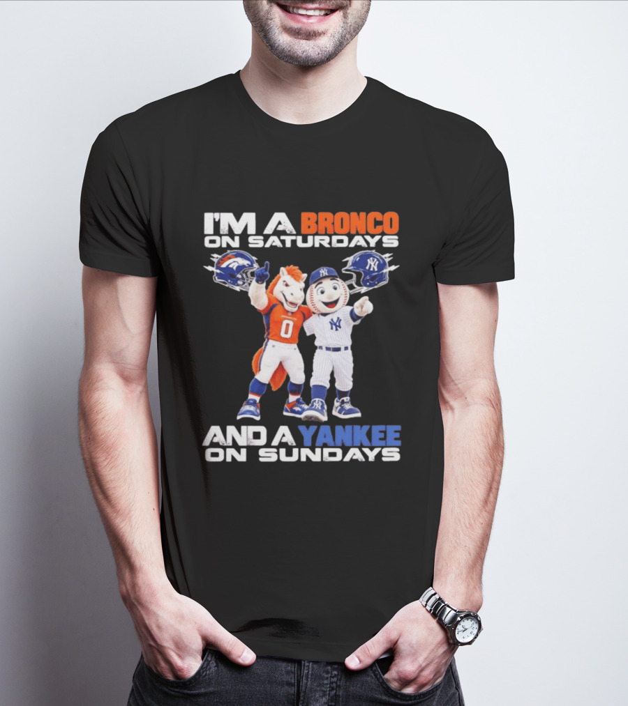 I'm A Bronco On Saturdays And A Yankee On Sundays Denver New York Mascots T-Shirt