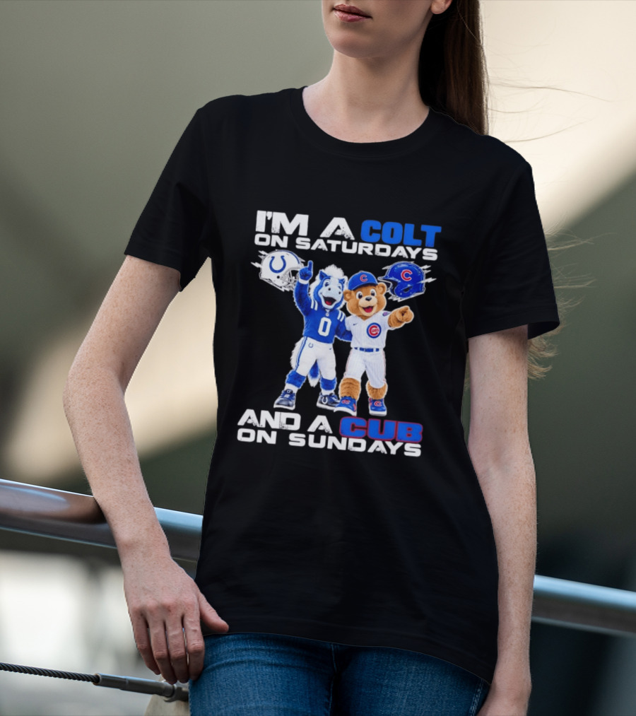 I'm A Colt On Saturdays And A Cub On Sundays Indianapolis Chicago Mascots T-Shirt