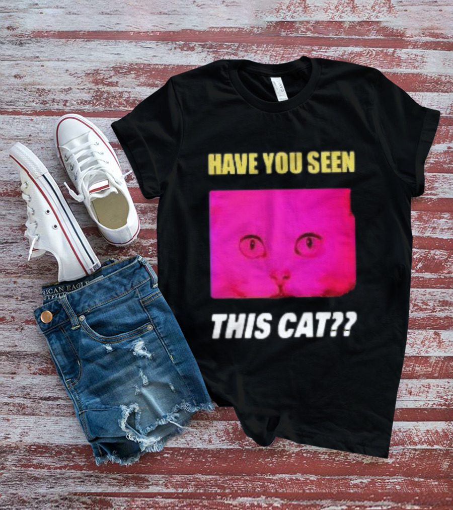 Have You Seen This Cat Tomora Store T-Shirt