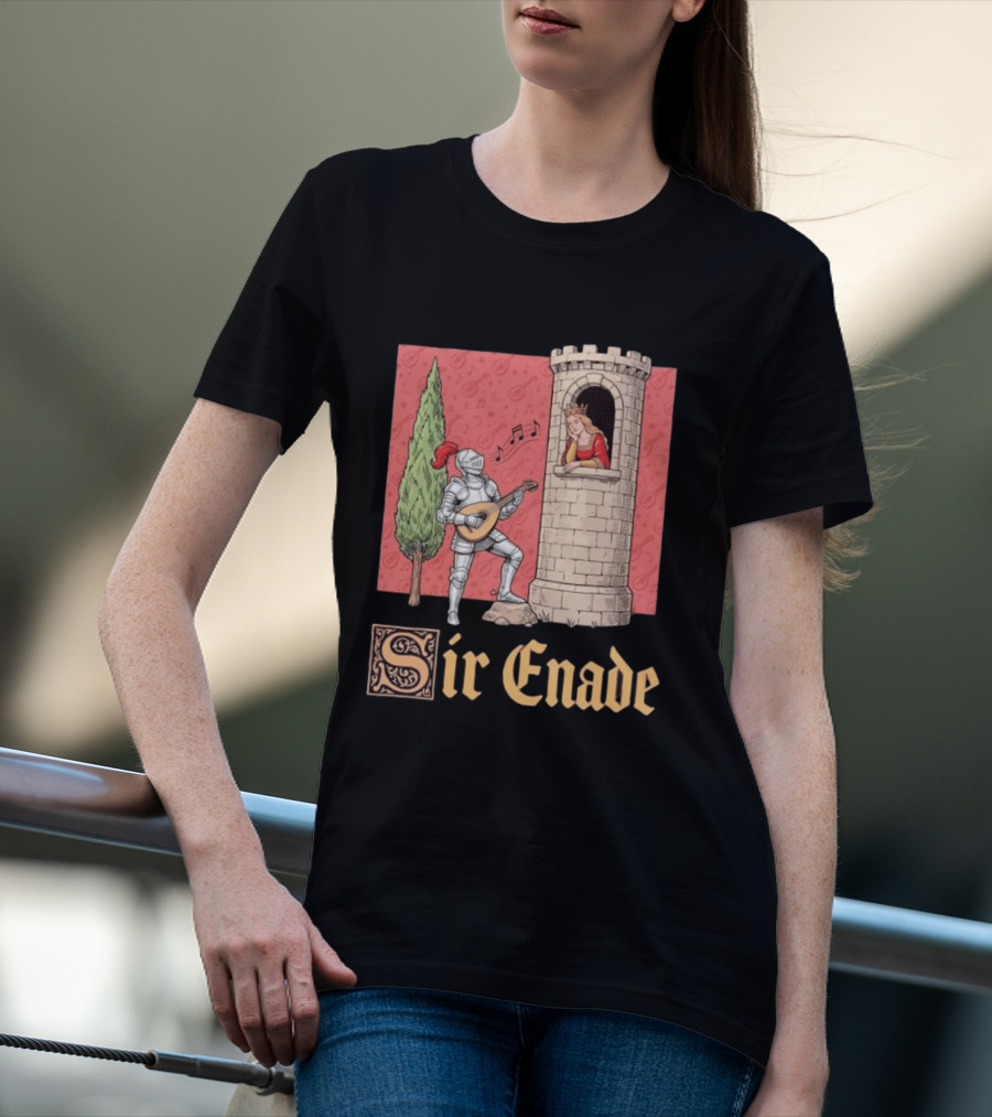Sir Enade Knight Serenading Queen From Tower T-Shirt