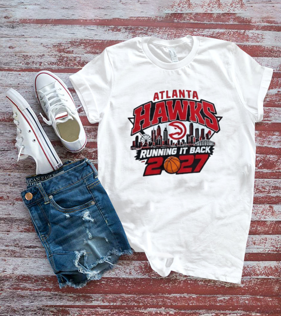 Atlanta Hawks Running It Back 2027 NBA Skyline Basketball T-Shirt