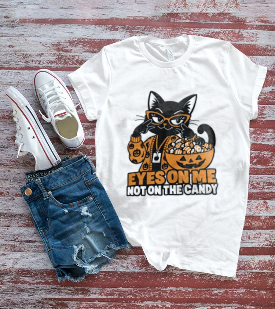 Eyes On Me Not On The Candy Halloween Black Cat Pumpkin T-Shirt