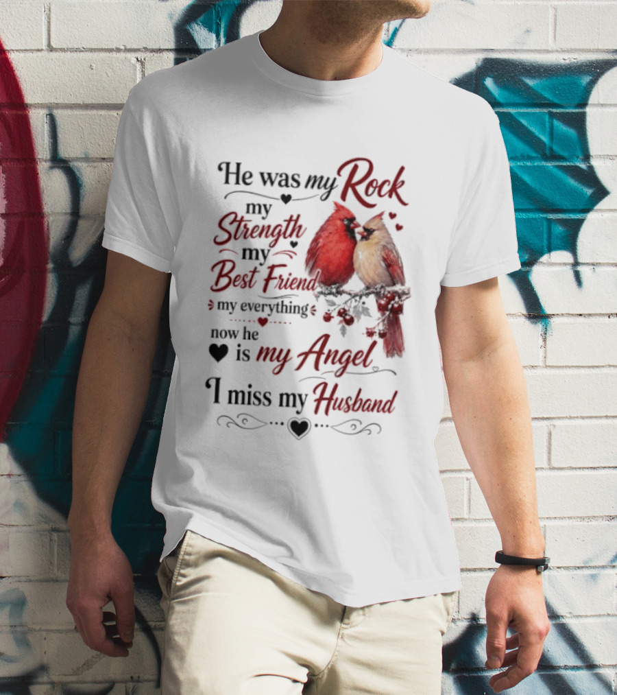 He Was My Rock My Strength My Best Friend My Everything Now He Is My Angel I Miss My Husband T-Shirt
