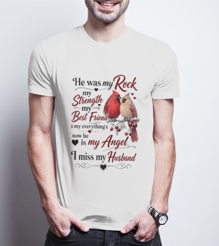 He Was My Rock My Strength My Best Friend My Everything Now He Is My Angel I Miss My Husband T-Shirt