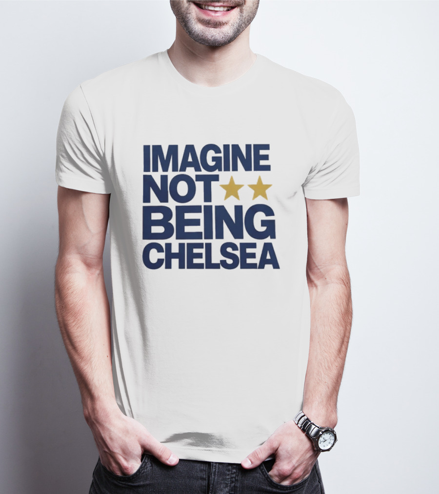 IMAGINE NOT BEING CHELSEA Two Stars Soccer Humor T-Shirt
