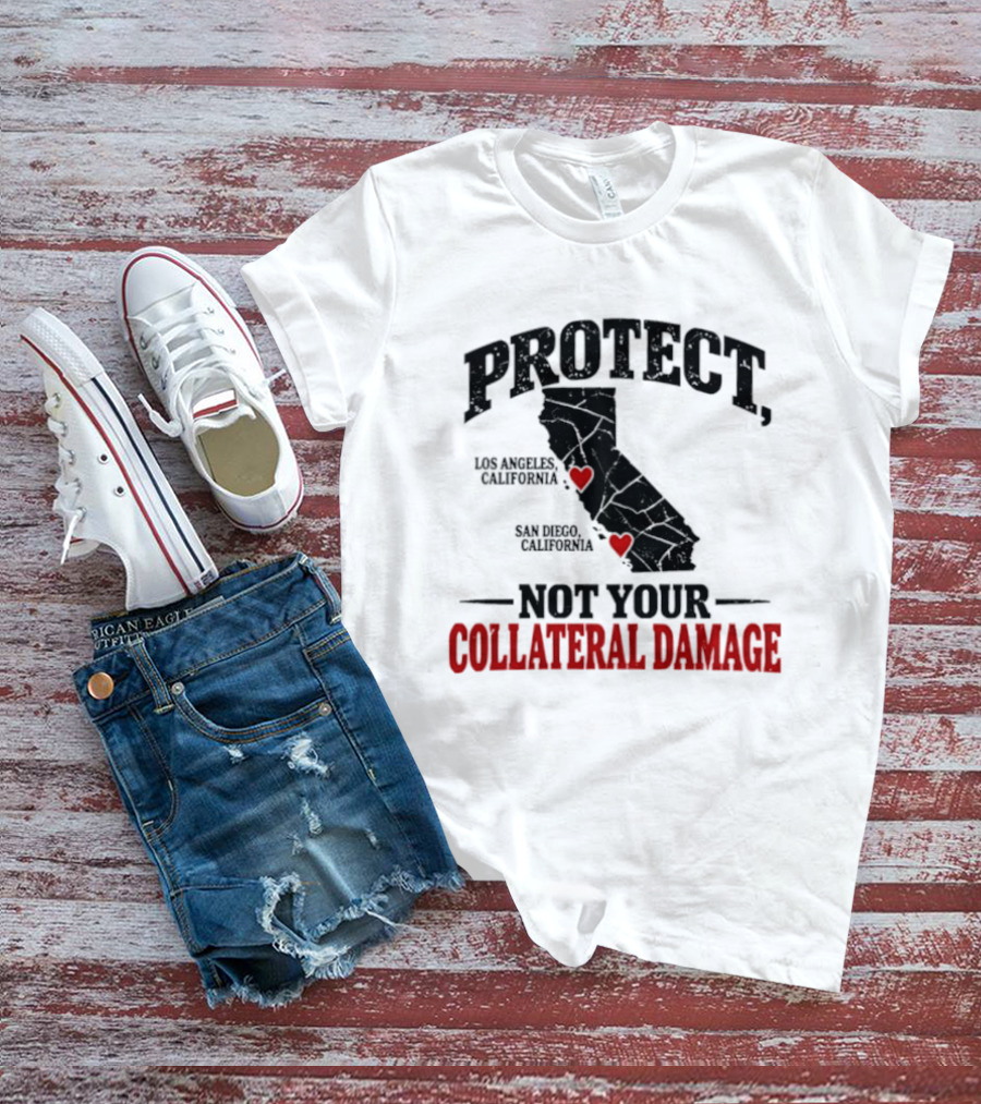 Protect California Los Angeles San Francisco Not Your Collateral Damage T-Shirt