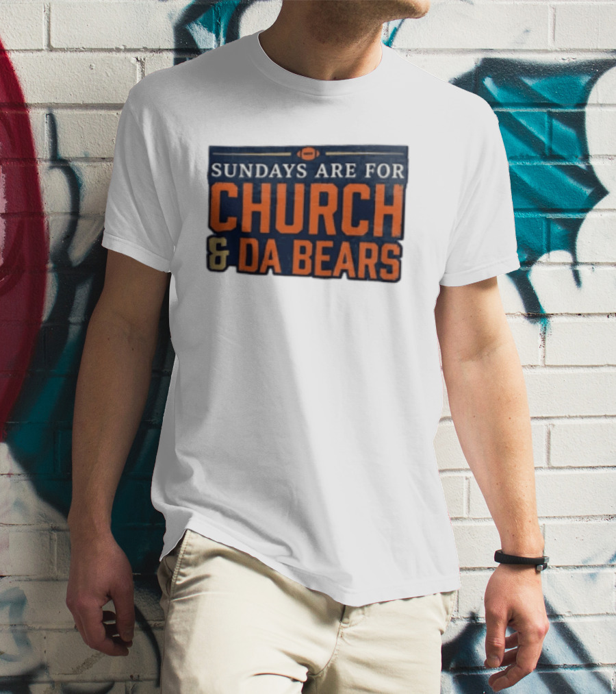 Sundays Are For Church & Da Bears Football Fans Chicago Game Day T-Shirt