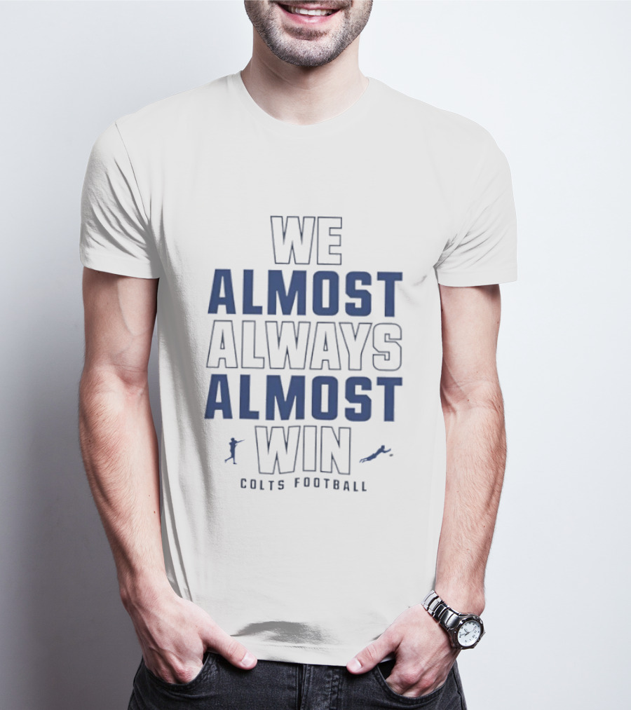 We Almost Always Almost Win Colts Football Indianapolis T-Shirt