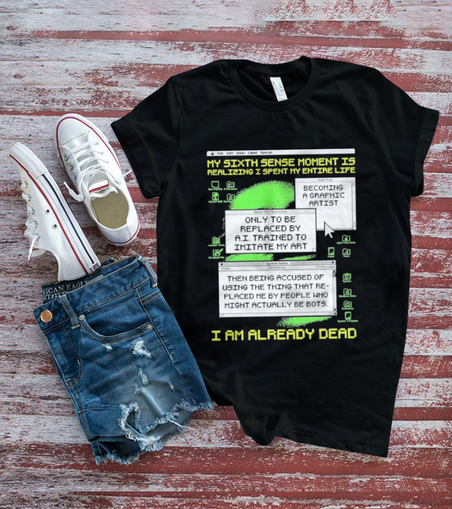 My Sixth Sense Moment Is Realizing I Spent My Entire Life I Am Already Dead T-Shirt