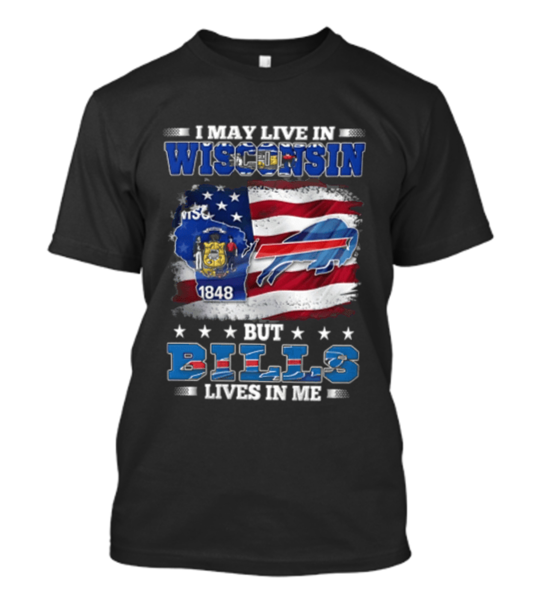 I May Live In Wisconsin TSC 1848 But Bills Lives In Me Buffalo Bills T-Shirt