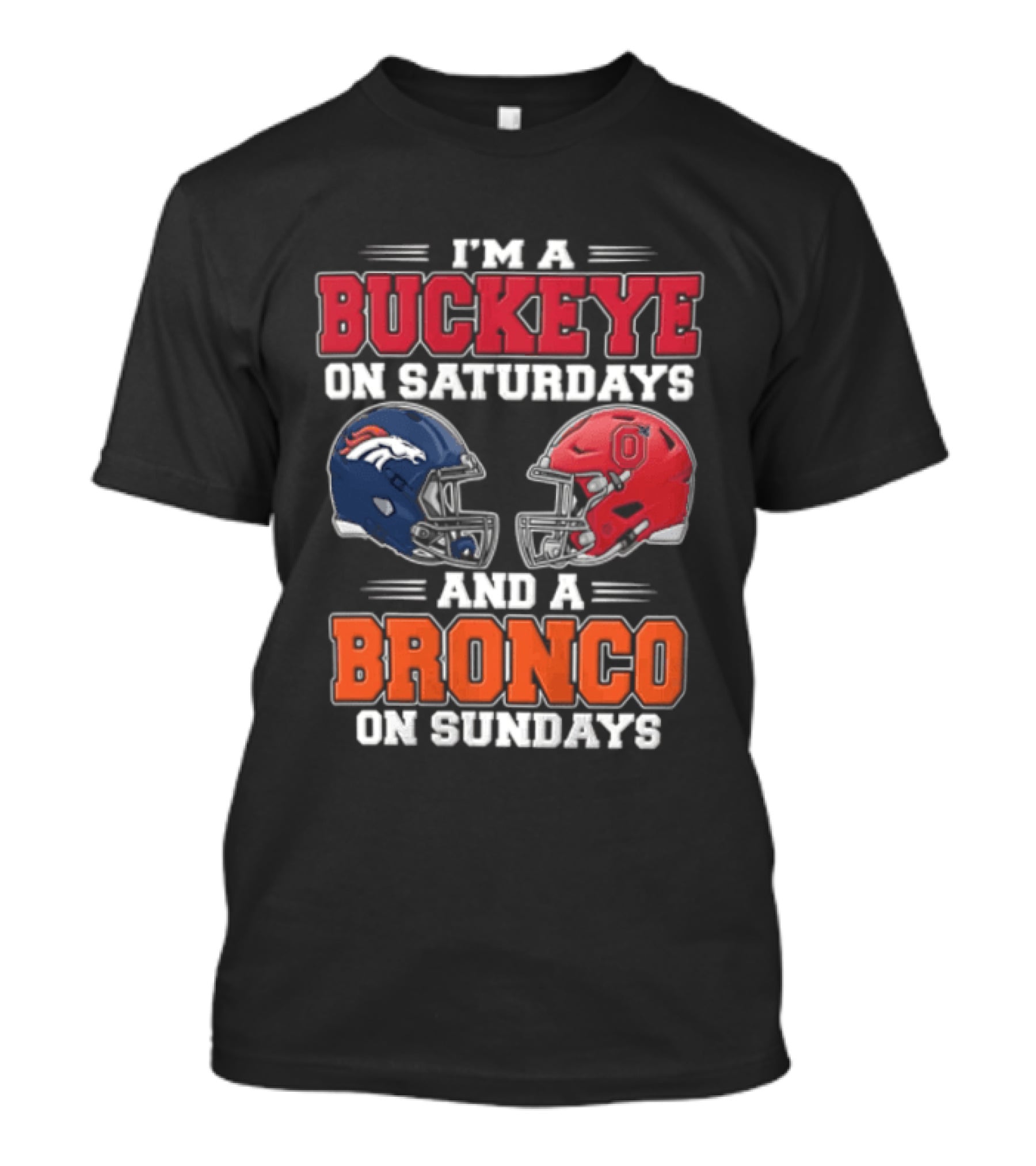 I'm A Buckeye On Saturdays And A Bronco On Sundays Football Helmets T-Shirt