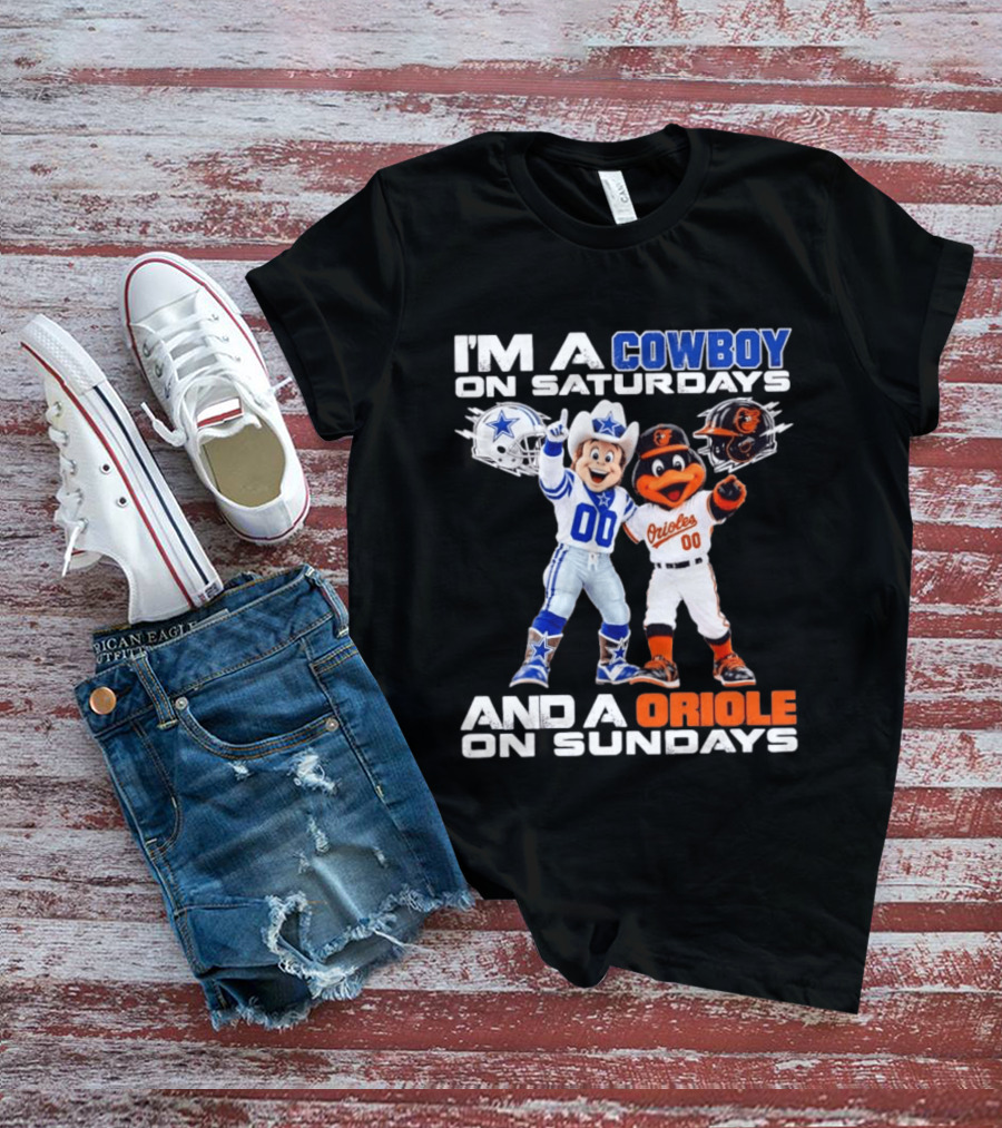 I'm A Cowboy On Saturdays And A Baltimore Oriole On Sundays Mascots NFL MLB Teams T-Shirt