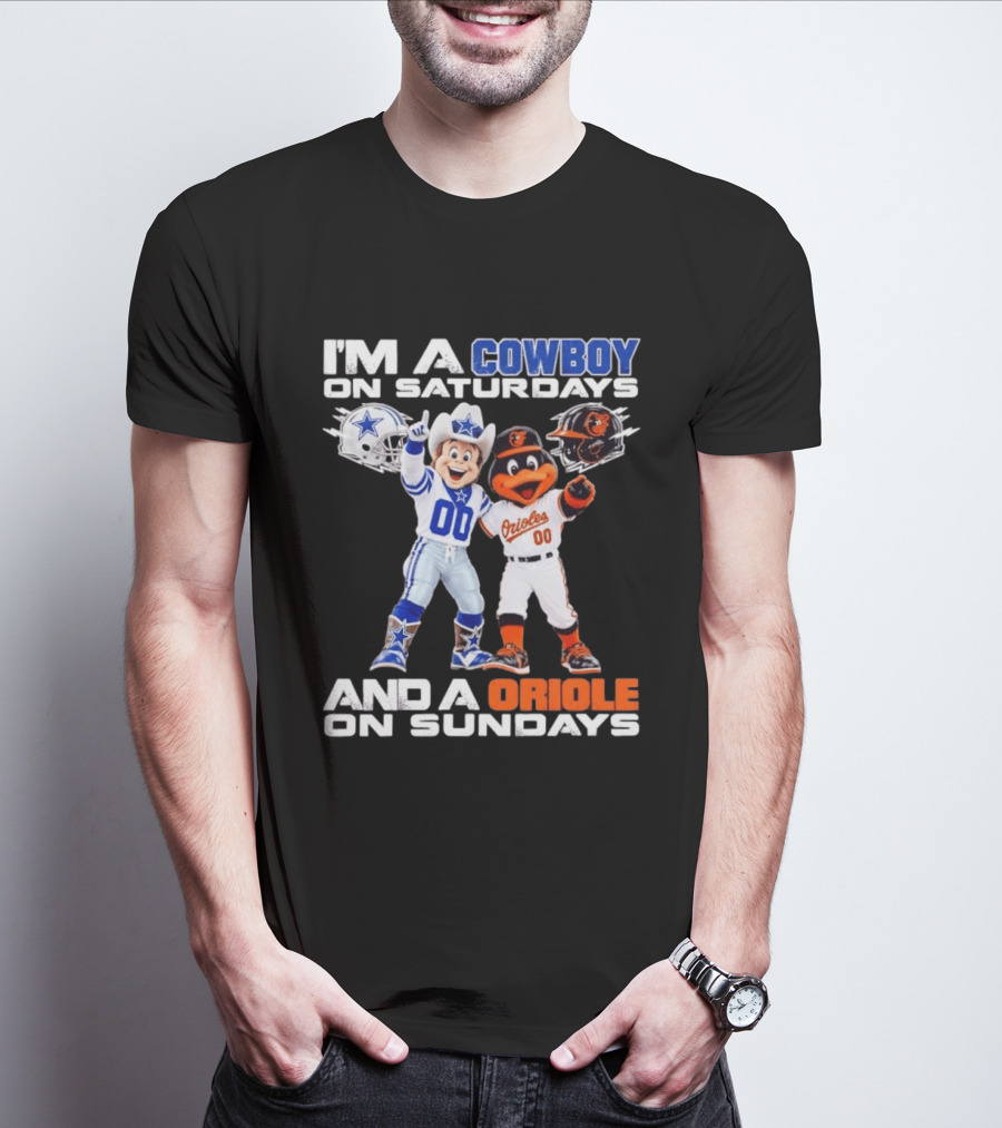 I'm A Cowboy On Saturdays And A Baltimore Oriole On Sundays Mascots NFL MLB Teams T-Shirt