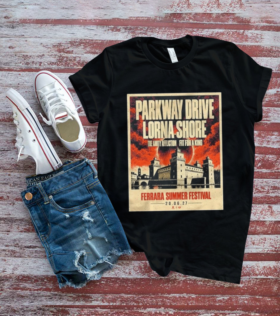 Ferrara Summer Festival 2027 Parkway Drive Lorna Shore The Amity Affliction Fit For A King June 20 Event T-Shirt