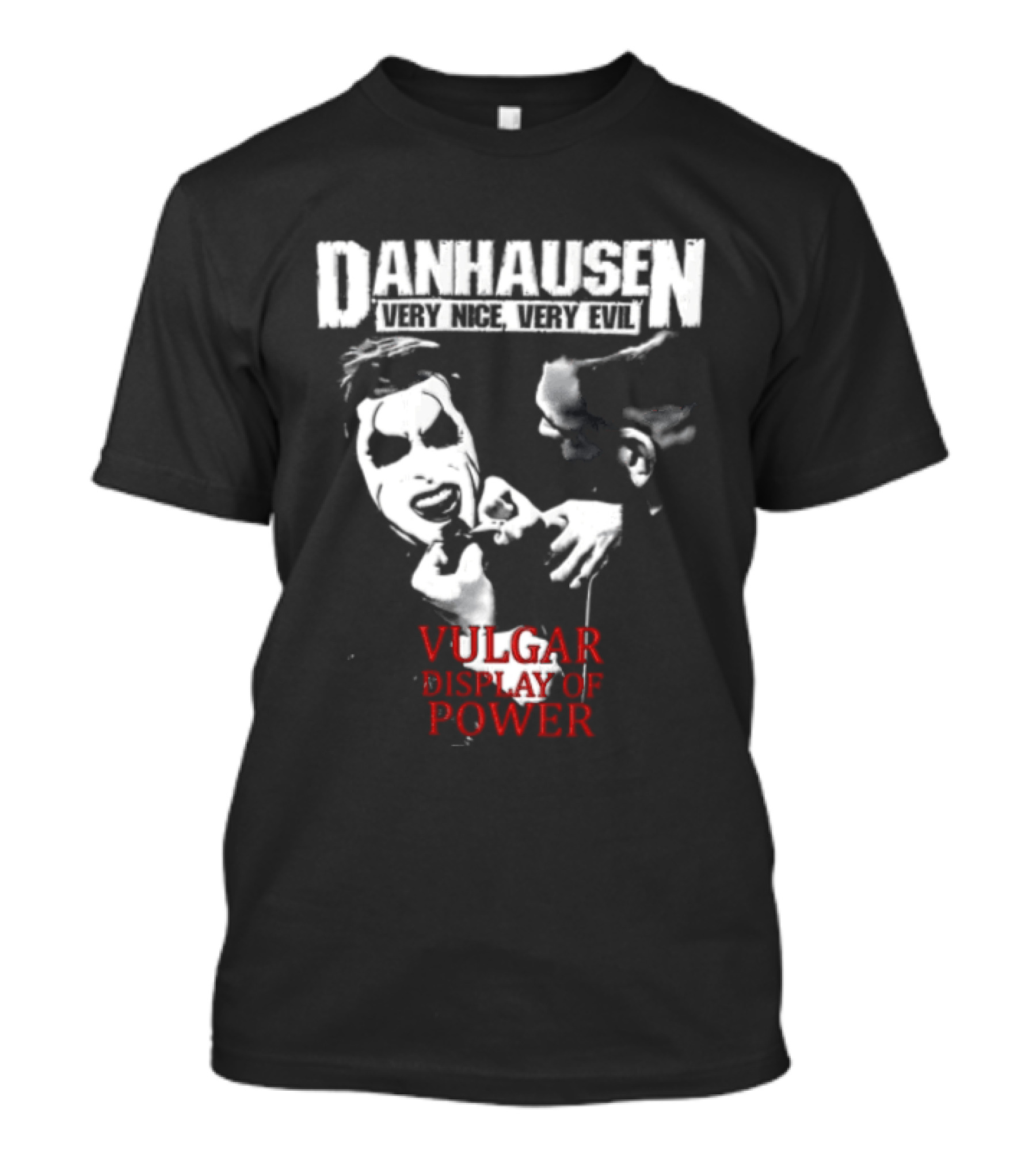 Danhausen Very Nice Very Evil Vulgar Display Of Power T-Shirt