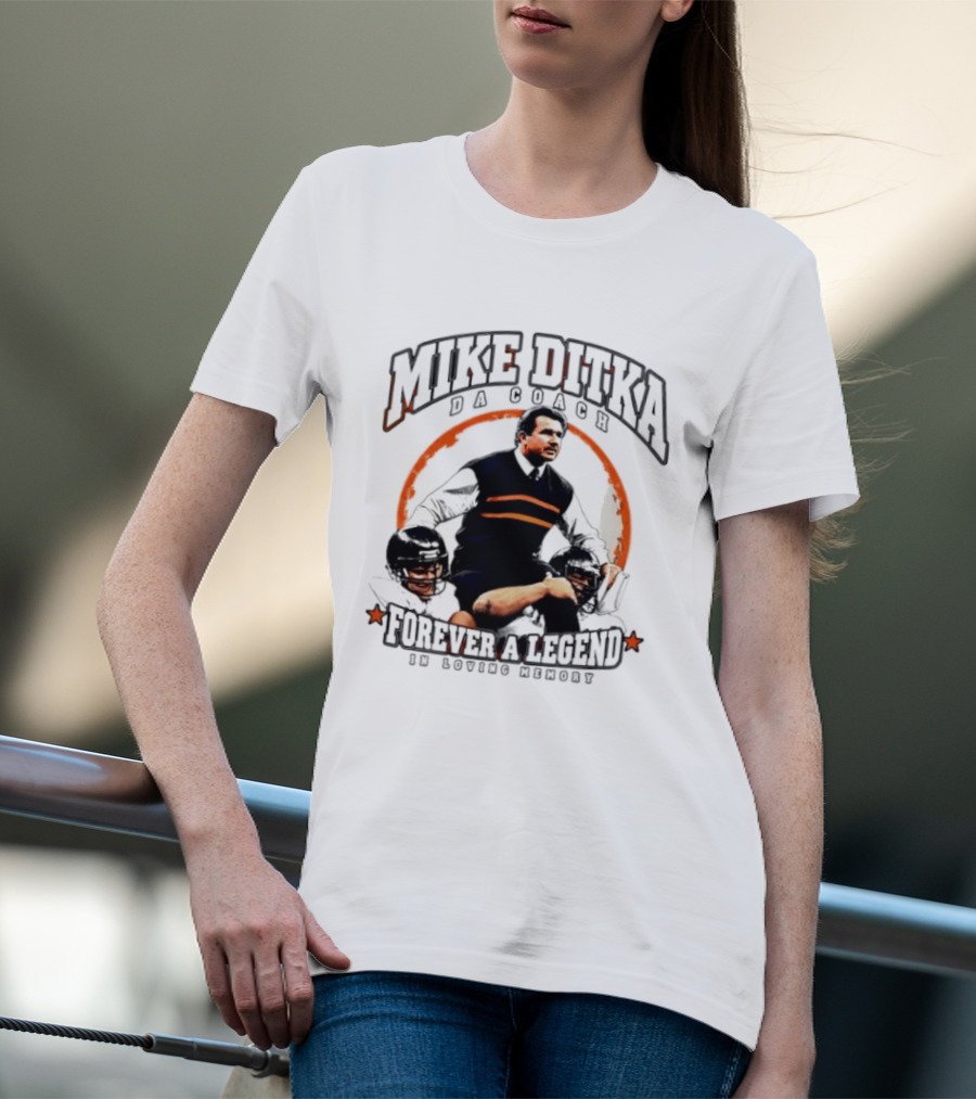 Mike Ditka Da Coach Chicago Bears Forever A Legend In Loving Memory T-Shirt