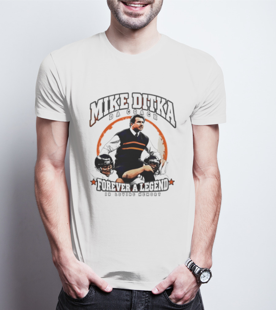 Mike Ditka Da Coach Chicago Bears Forever A Legend In Loving Memory T-Shirt