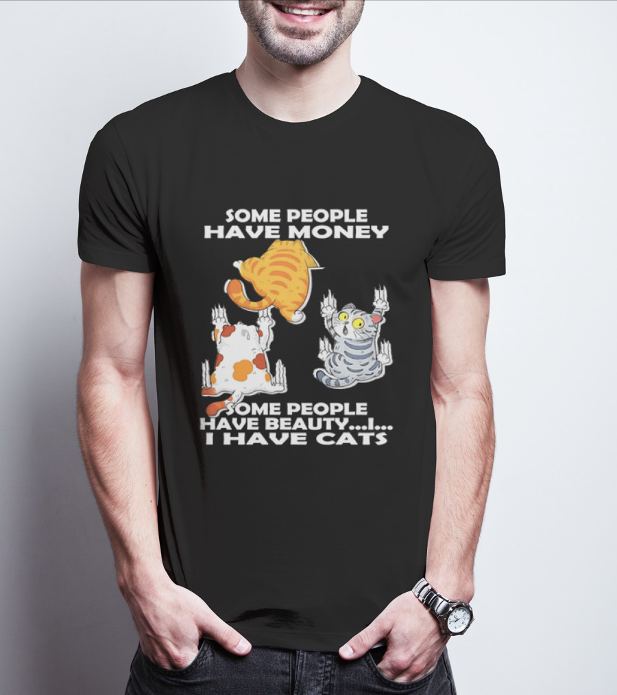 Some People Have Money Beauty I Have Cats Clawing Walls T-Shirt
