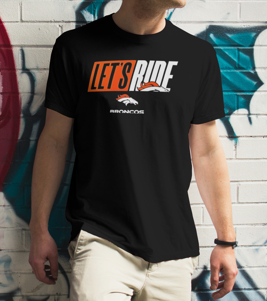 Denver Broncos Let's Ride Broncos Merchandise T-Shirt
