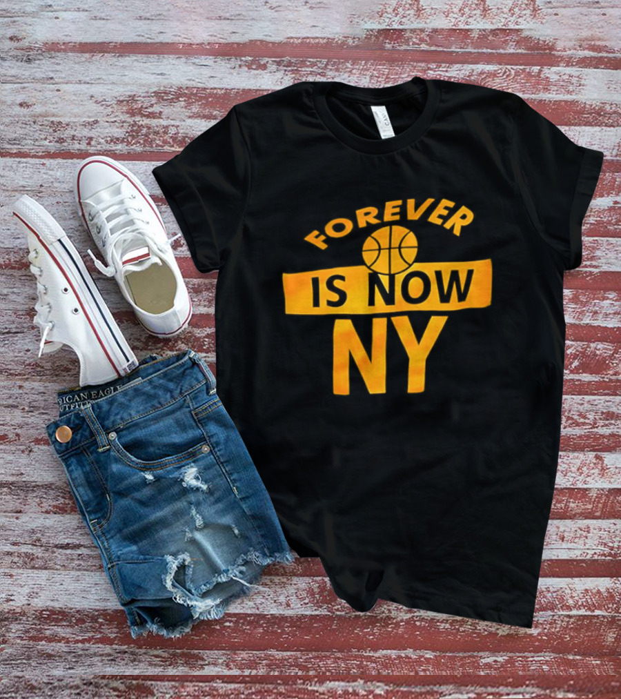 Knicks Forever Is Now NY Basketball T-Shirt