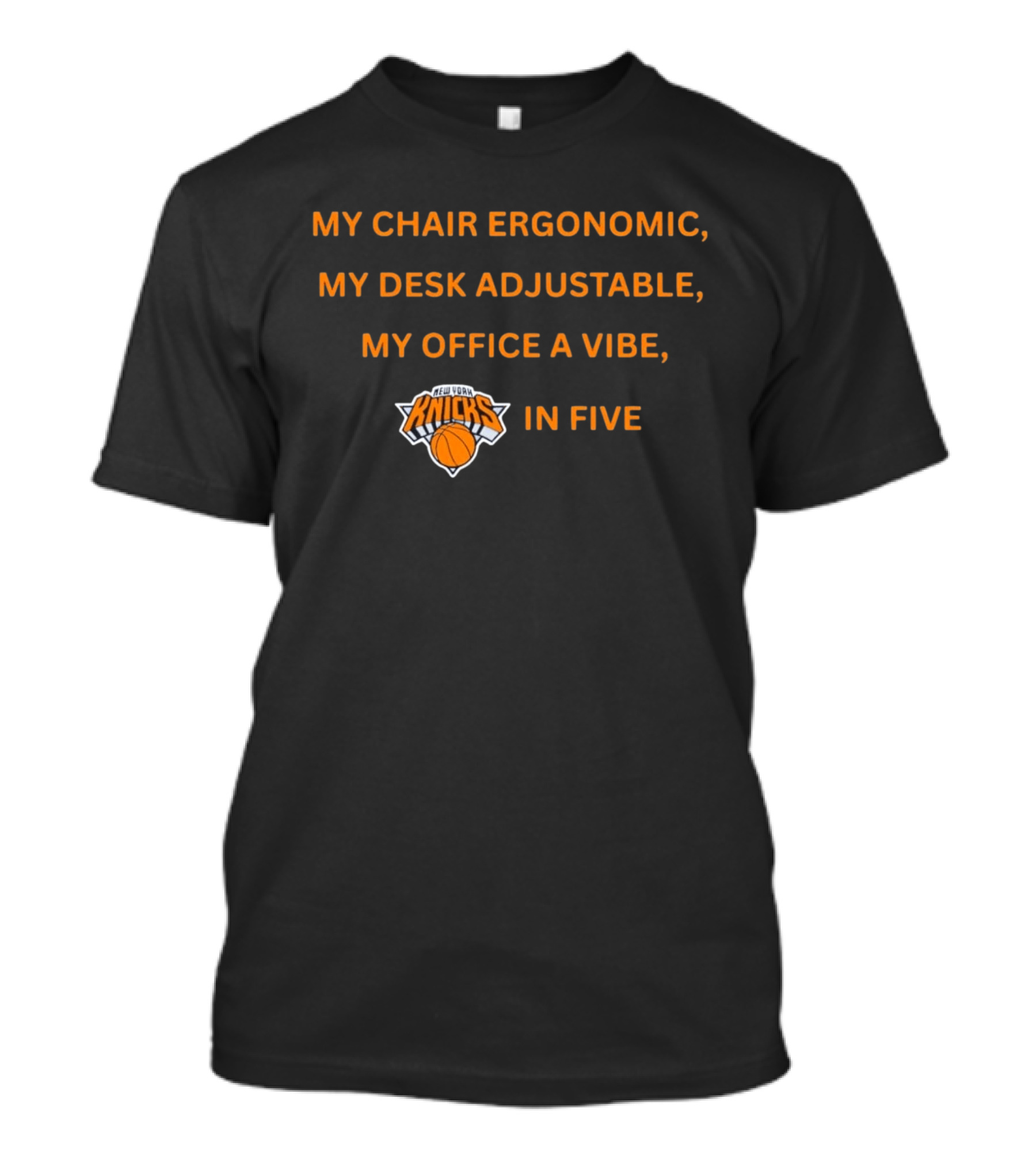 New York Knicks My Chair Ergonomic My Desk Adjustable My Office A Vibe In Five T-Shirt