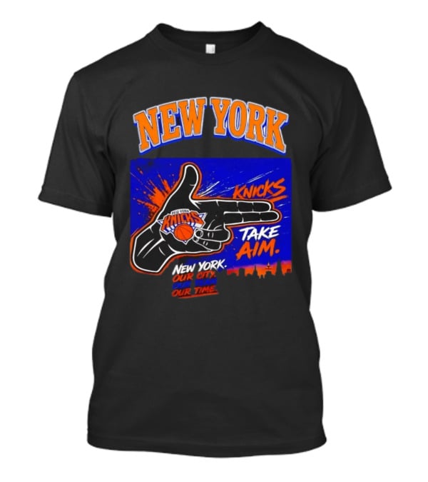 New York Knicks Take Aim Our City Our Team Our Time T-Shirt