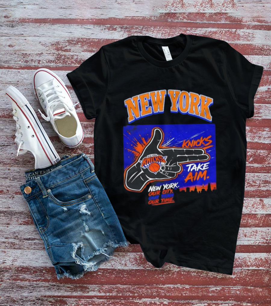 New York Knicks Take Aim Our City Our Team Our Time T-Shirt