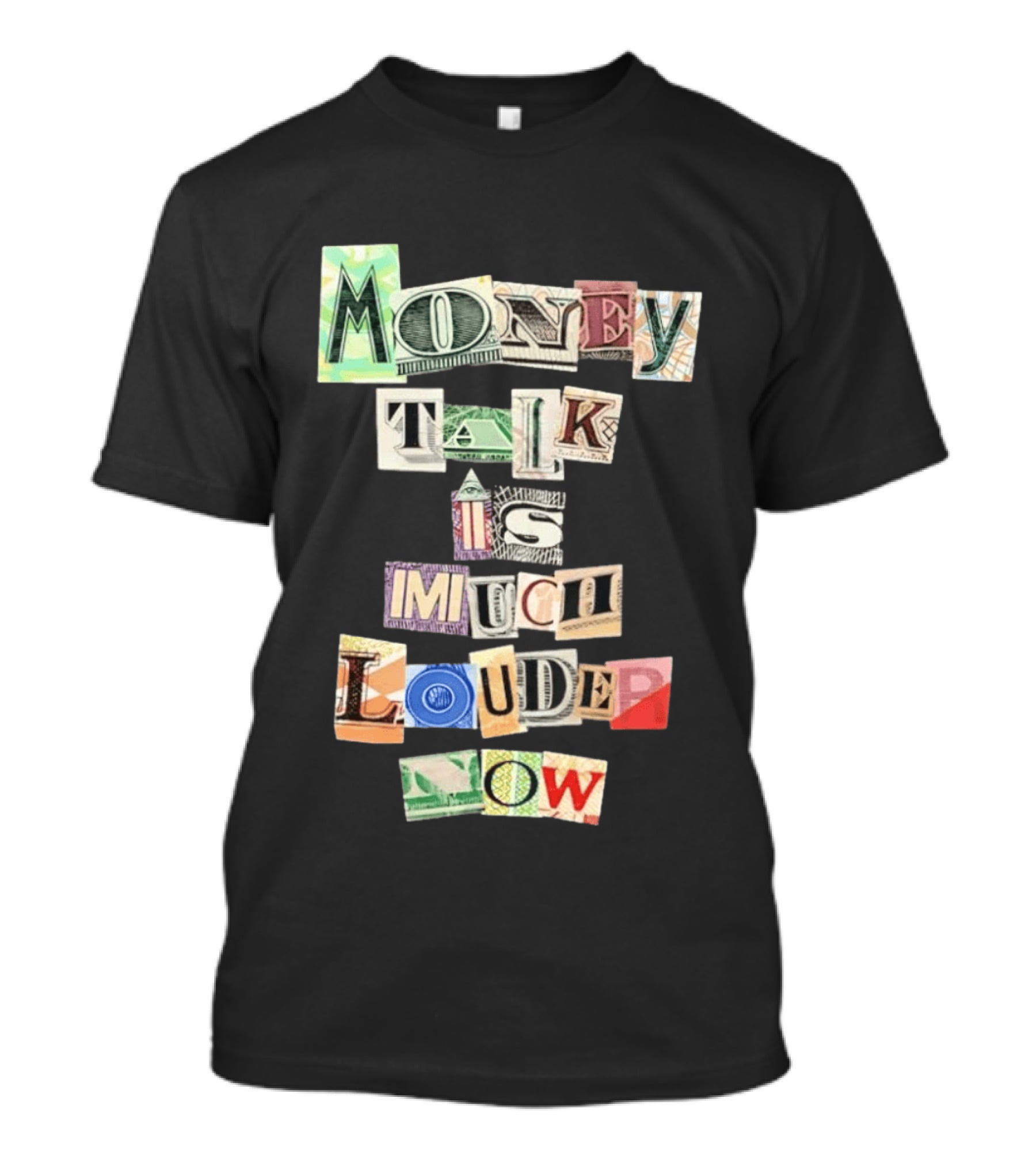Money Talk Is Much Louder Now Currency Collage Letters T-Shirt