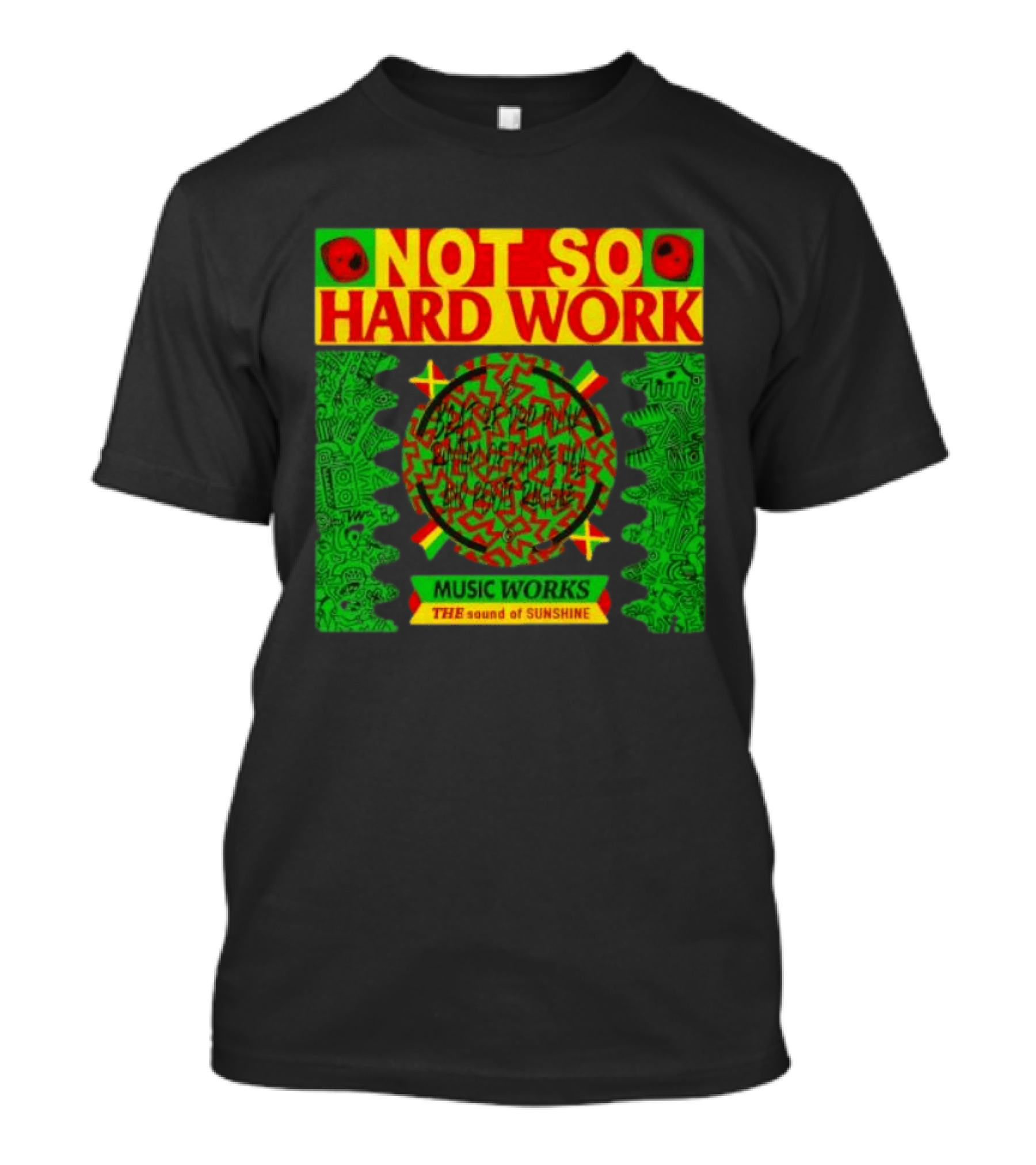 Not So Hard Work Music Works The Sound Of Sunshine T-Shirt