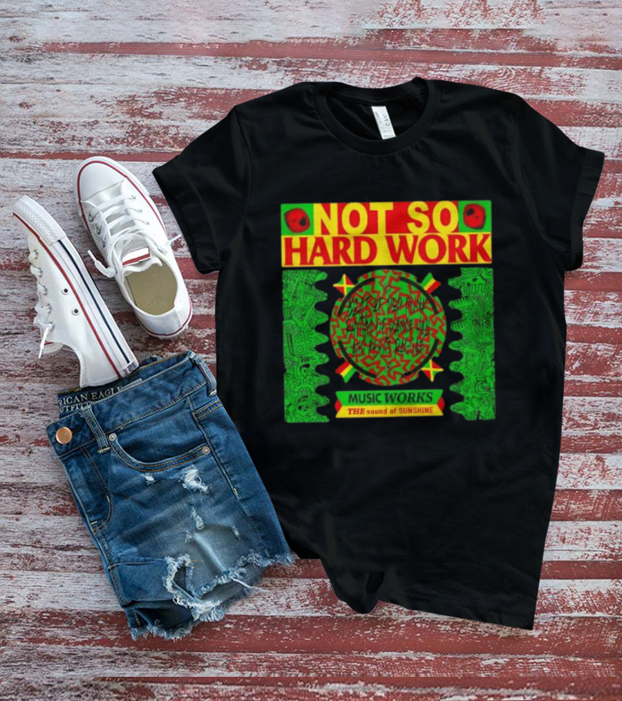 Not So Hard Work Music Works The Sound Of Sunshine T-Shirt