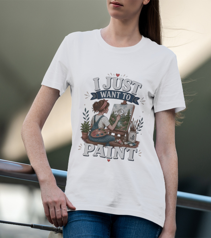 I Just Want To Paint Artist Painting Easel Creative Expression T-Shirt