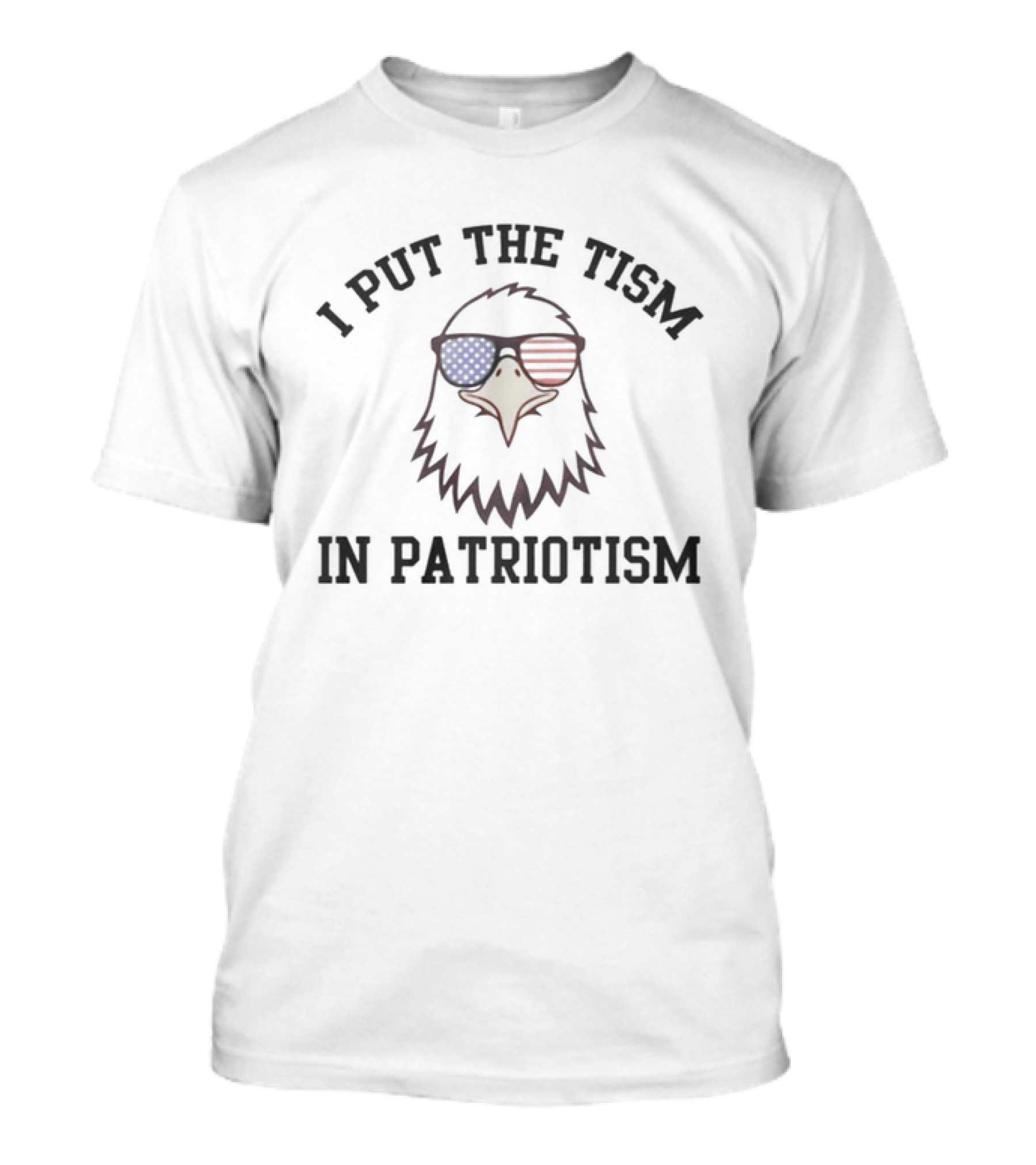 I Put The Tism In Patriotism Eagle With American Flag Sunglasses T-Shirt