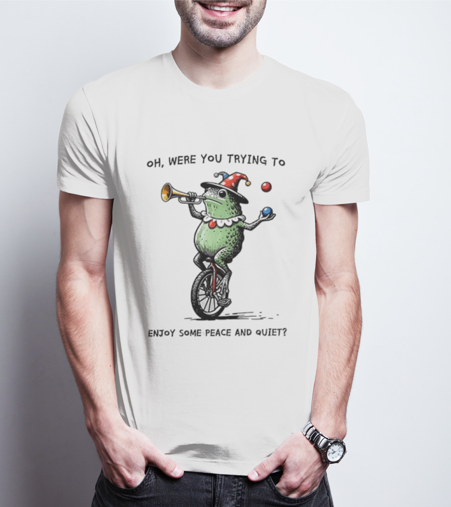 Jester Frog Unicycle Oh Were You Trying To Enjoy Some Peace And Quiet T-Shirt