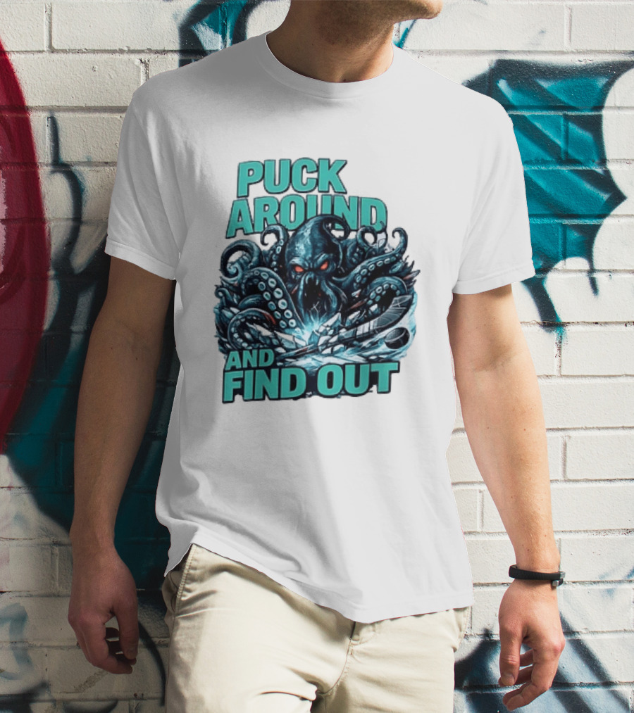 Kraken Puck Around And Find Out Hockey T-Shirt