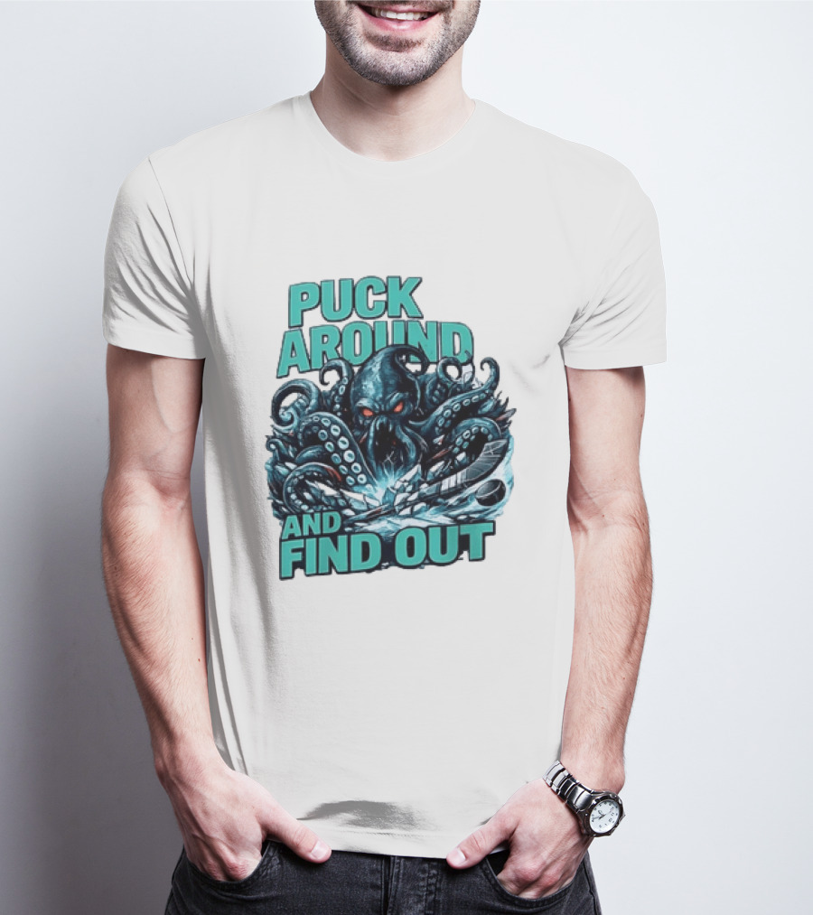 Kraken Puck Around And Find Out Hockey T-Shirt