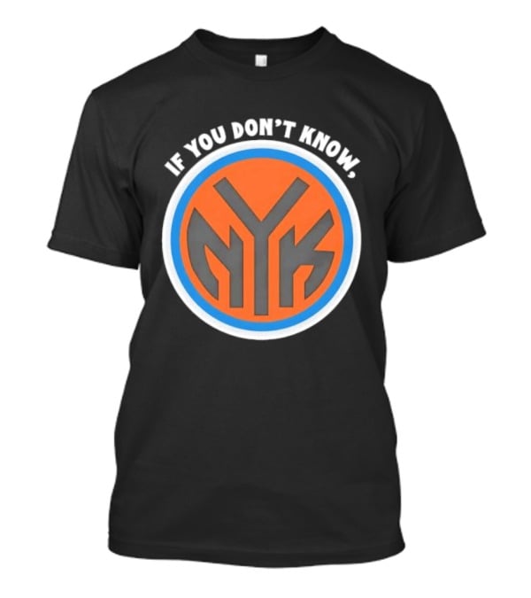 New York Knicks NYK If You Don't Know T-Shirt