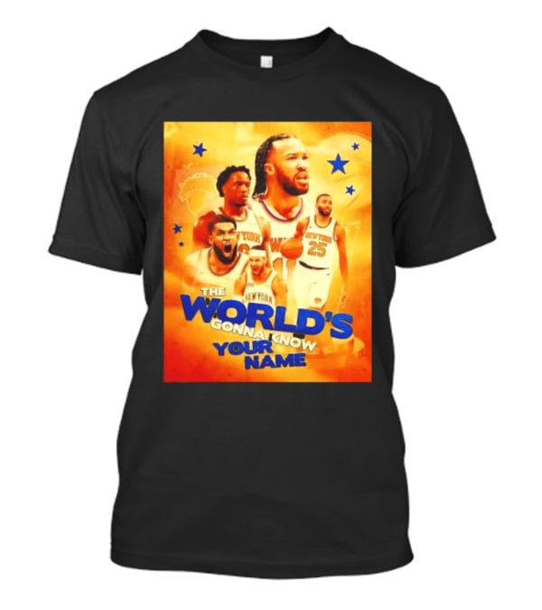 New York Knicks The World's Gonna Know Your Name Basketball Stars T-Shirt