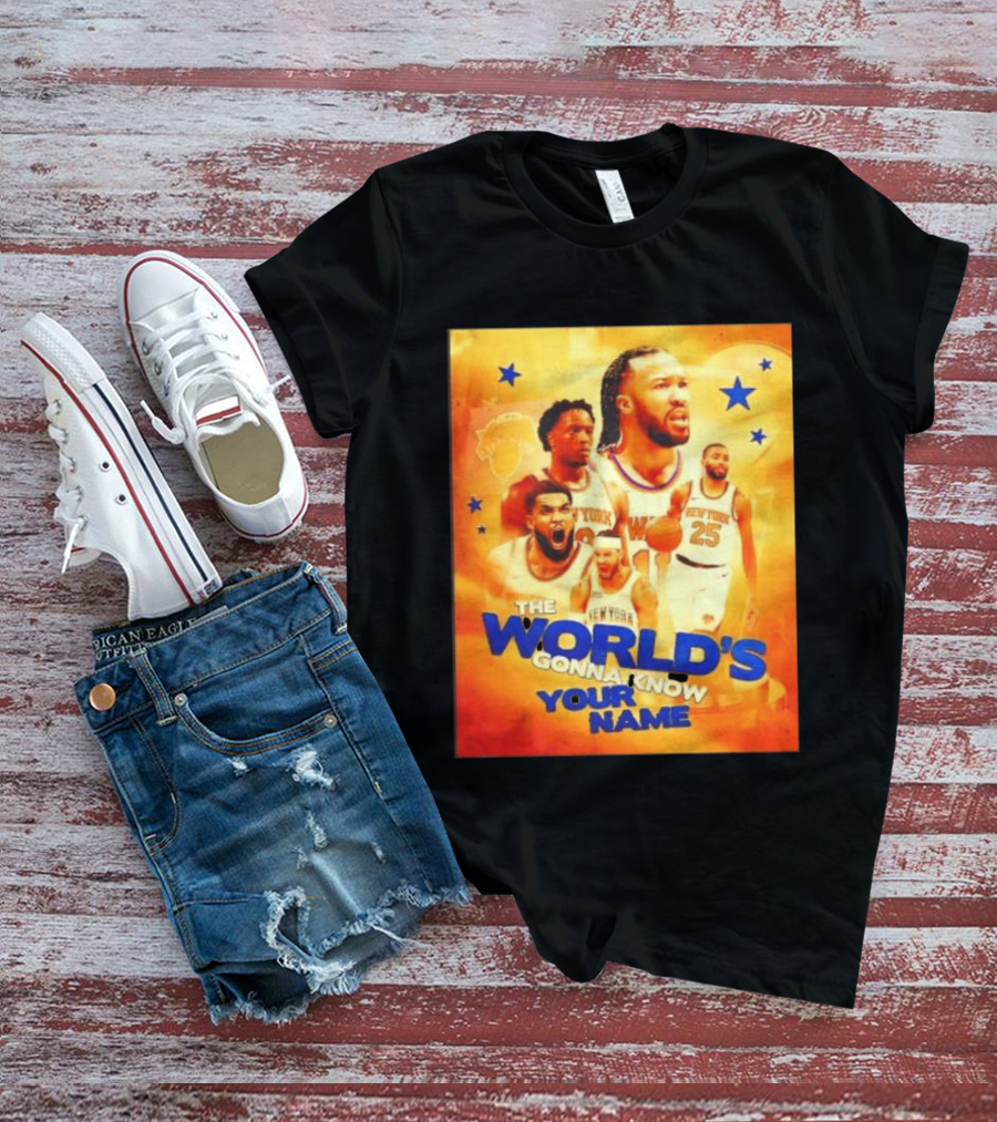 New York Knicks The World's Gonna Know Your Name Basketball Stars T-Shirt
