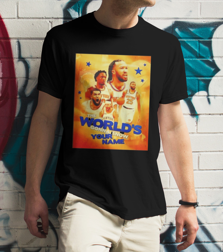 New York Knicks The World's Gonna Know Your Name Basketball Stars T-Shirt