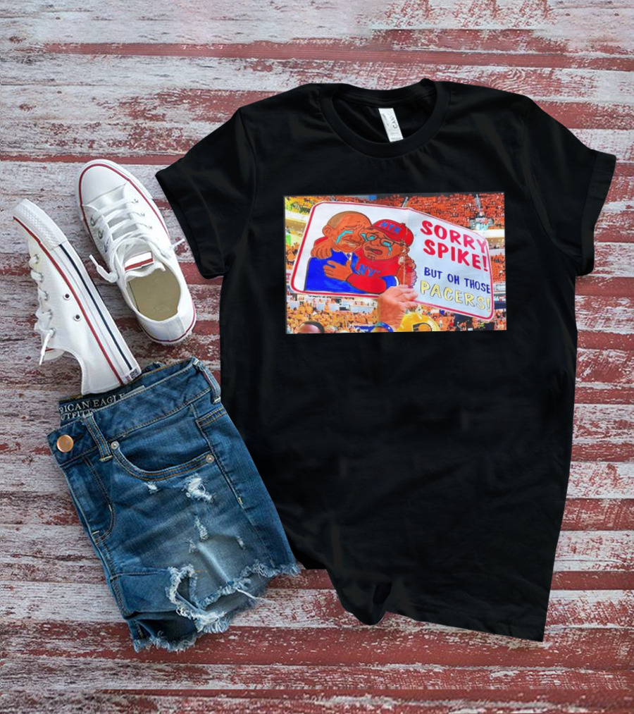 Sorry Spike But Oh Those Pacers NYK Sports Rivalry T-Shirt