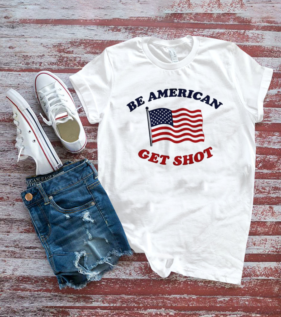 Be American Get Shot USA Flag T-Shirt